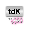 TDK For Her